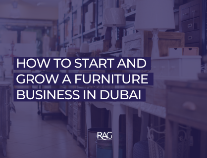 How to Start and Grow a Furniture Business in Dubai | RAG BIZ HQ ...